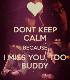 two people sitting next to each other with the words don't keep calm because i miss you, too buddy