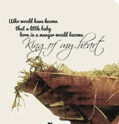 a baby in a manger with the words king of my heart