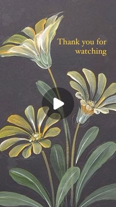 a painting of yellow flowers with the words thank you for watching