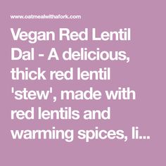 vegan red lentil dal - a delicious, thick red lentil stew, made with red lentils and warming spices