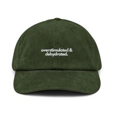 overstimulated & dehydrated. A cap with attitude. Just like you. Well, at least almost. * 100% cotton corduroy * Soft, unstructured crown * Cotton twill sweatband and taping * Adjustable buckle Cute Baseball Hat, Cap Aesthetic, Corduroy Cap, Dad Fashion, Funny Hats, Cap Style, Corduroy Fabric, Hat Making, Baseball Caps