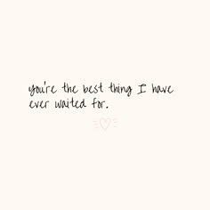 the words you're the best thing if i have ever waited for