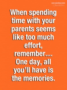 an orange background with the words when spending time with your parents seems like too much effort,