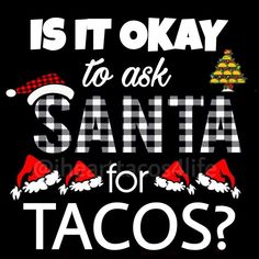 is it okay to ask santa for tacos? t - shirt design with santa's hat