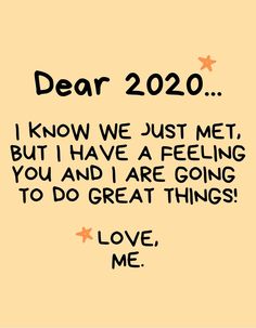 a card saying dear 2020 i know we just met, but i have a feeling you and i are going to do great things love me