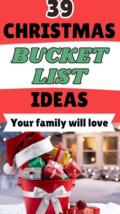 a bucket full of presents with the words 39 christmas bucket list ideas your family will love