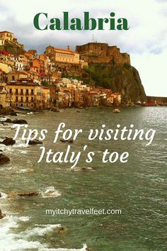 an image of the coast with text that reads, tips for visiting italy's toe