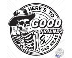 there's to good friends and bad days skeleton with hat on his head, holding a