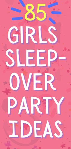 the words girls sleep over party ideas on a pink background