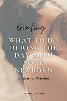 a baby laying down with the words bonding what to do during the day with your newborn