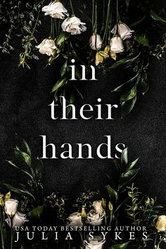 the cover of in their hands by julia skye's book, with white flowers and green leaves