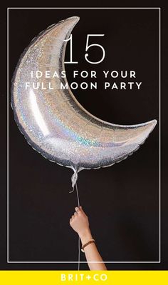 a person holding a balloon in the shape of a moon with text that reads, 15 ideas for your full moon party