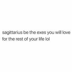 the text says, sagittrius be the exes you will love for the rest of your life lo