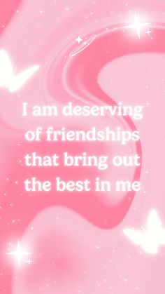 a pink background with white stars and a quote on it that says i am deserving of friends that bring out the best in me