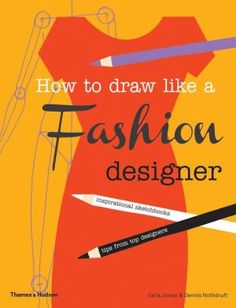 the cover of how to draw like a fashion designer, with pencils and crayons