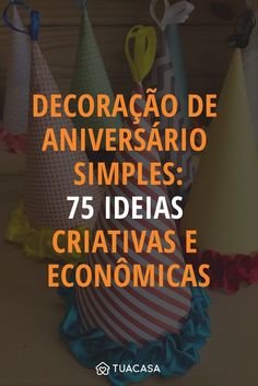 several party hats with the words decoraca de aniversaro simples 75 ideas criativas e economicas