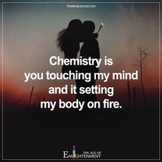 a couple kissing in the sunset with text that reads, chemistry is you touching my mind and it setting my body on fire