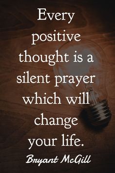 a light bulb with the words every positive thought is a silent prayer which will change your life