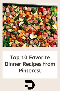 the top 10 favorite dinner recipes from pinterest, including sausages and broccoli