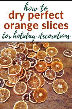 how to dry perfect orange slices for holiday decorations with text overlay that reads, how to dry perfect orange slices for holidays