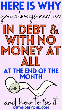 there is why you always end up in debt and with no money all at the end of the month