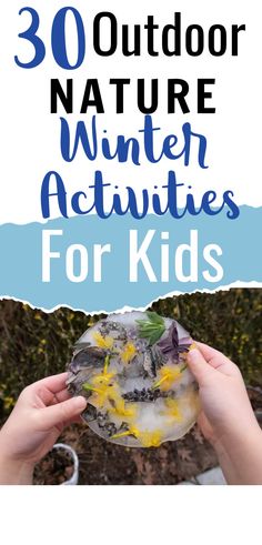 someone holding up a bowl with food in it and the words 30 outdoor winter activities for kids