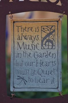 there is always music in the garden but our hearts must be quiet to hear