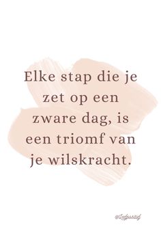 a quote that reads, elke stap die je zet op een zwarte dag is een tromf van je wikskrart