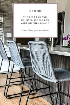 the best bar and counter stools for your kitchen island with text overlay that reads, the trend the best bar and counter stools for your kitchen island