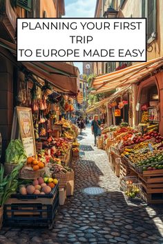 an outdoor market with lots of fruits and vegetables on display in front of the words planning your first trip to europe made easy