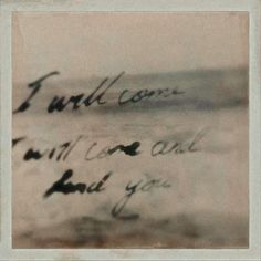 an old photo with writing on it that says, i will come back and you