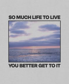 an album cover with the words, so much life to live you better get to it