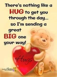 there's nothing like a hug to get you through the day so i'm sending a great big one your way