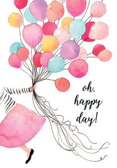 a watercolor drawing of a woman carrying balloons with the words oh happy day on it