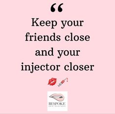 a pink background with the words keep your friends close and your injector closer