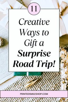 the words creative ways to gift a surprise road trip on top of some wrapping paper