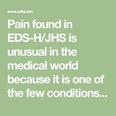 Pain found in EDS-H/JHS is unusual in the medical world because it is one of the few conditions causing both chronic and acute pain and because Complex Migraine, Daily Headaches, Muscle Spasms