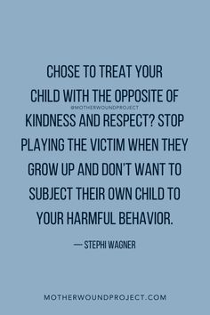 a blue background with the quote choose to treat your child with the opposite of kindness and respect