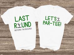 two t - shirts that say, last round and let's par - tee before i'm bound