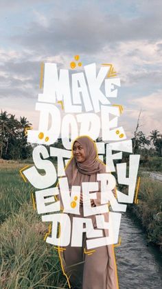 a woman in hijab standing next to a river with the words make dope steal every day