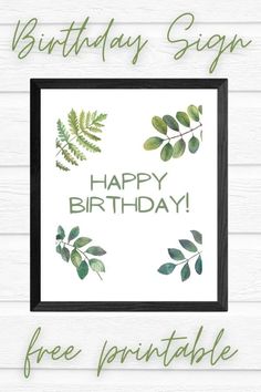 a birthday sign with green leaves on it and the words happy birthday free printable