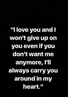 a quote that reads i love you and i won't give up on you even if