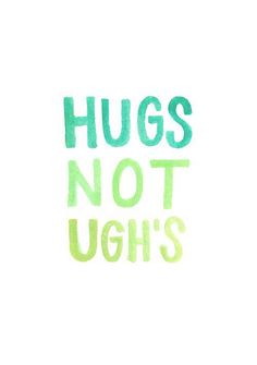 the words hugs not ugh's are painted in green and blue on a white background