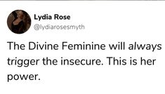 a tweet that reads, the divine feminine will always triggerer the insure this is her power