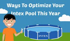 a boy standing next to an inflatable pool with the words, ways to optimize your intex pool this year