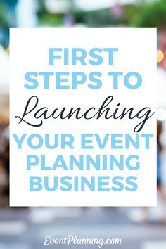 the words first steps to launching your event planning business