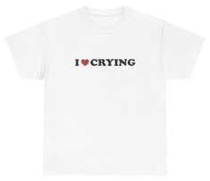 I Love / Heart Crying T Shirt Funny Sarcastic Mental Health Silly Ironic Y2K Tee I Heart Tshirts, Ironic Shirts, Silly Tshirts, Silly Clothes, Silly Shirt, Heart Tshirt, Upcycle Clothes Diy, Grunge Outfit, Aesthetic Grunge Outfit