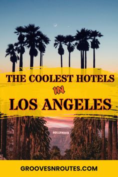 the coolest hotels in los angeles, california with palm trees and mountains in the background