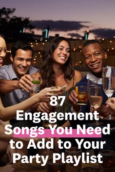 people toasting at a party with the words, 78 engagement songs you need to add to your party playlist