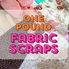 one pound fabric scraps with the words, one pound fabric scraps